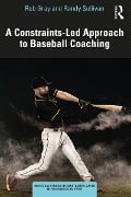 Cover-Bild zum Titel 'A Constraints-Led Approach to Baseball Coaching' von 'Rob Gray, Randy Sullivan'