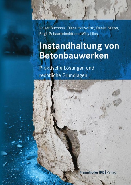 Instandhaltung von Betonbauwerken - Volker Buchholz, Diana Holzwarth, Willy Illius, Daniel Nützer, Birgit Schaarschmidt
