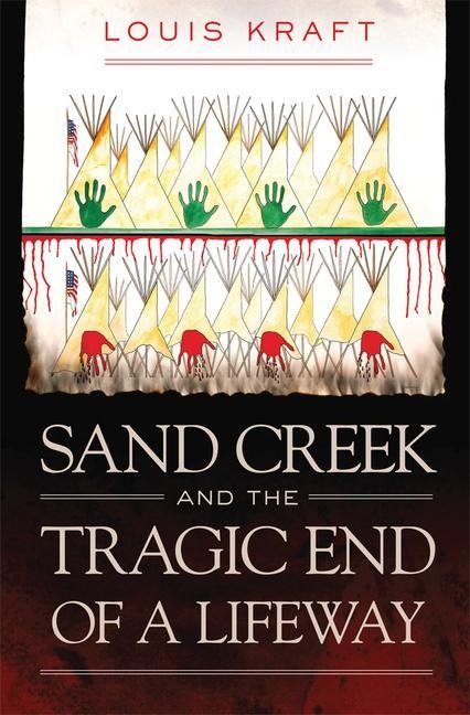 Sand Creek and the Tragic End of a Lifeway - Louis Kraft