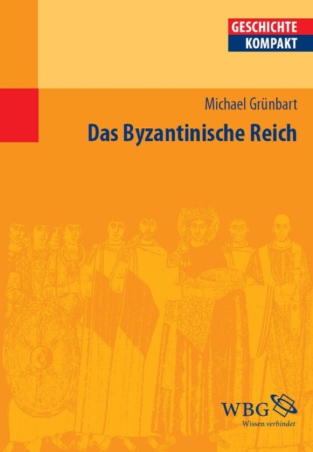 Das Byzantinische Reich - Elke Goez, Ludger Körntgen, Jörg Rogge, Kay Peter Jankrift, Klaus Herbers