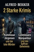 Cover-Bild zum Titel '2 Starke Krimis: Kommissar Jörgensen und der tote Mörder / Commissaire Marquanteur und das Saffran-Geheimnis' von 'Alfred Bekker'