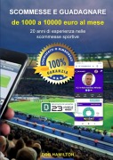 Cover-Bild zum Titel 'SCOMMESSE E GUADAGNARE Da 1000 a 10000 EURO AL MESE. 20 Anni di Esperienza Nelle Scommesse Sportive,' von 'Rob Hamilton'