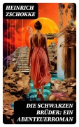 Cover-Bild zum Titel 'Die schwarzen Brüder: Ein Abenteuerroman' von 'Heinrich Zschokke'