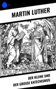 Cover-Bild zum Titel 'Der kleine und der große Katechismus' von 'Martin Luther'