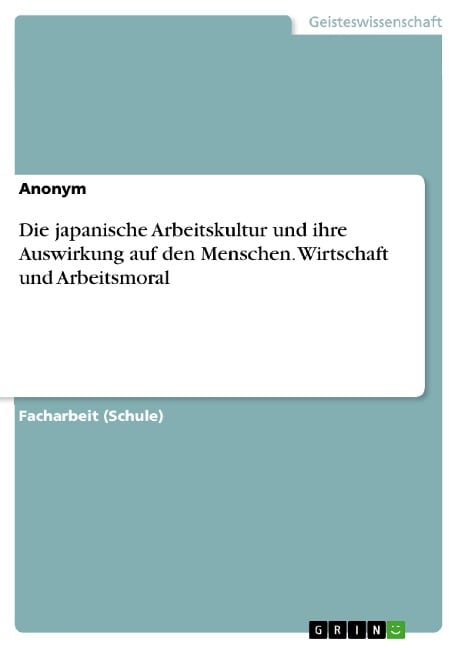 Die japanische Arbeitskultur und ihre Auswirkung auf den Menschen. Wirtschaft und Arbeitsmoral - 