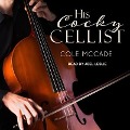 His Cocky Cellist Lib/E - Cole Mccade