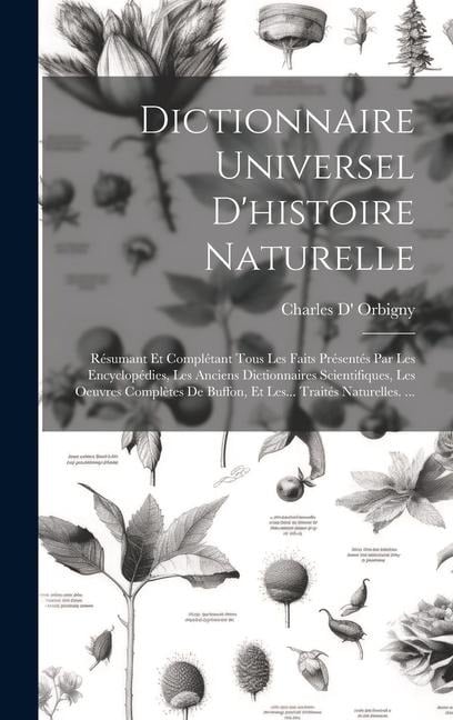 Dictionnaire Universel D'histoire Naturelle: Résumant Et Complétant Tous Les Faits Présentés Par Les Encyclopédies, Les Anciens Dictionnaires Scientif - Charles Dessalines Orbigny