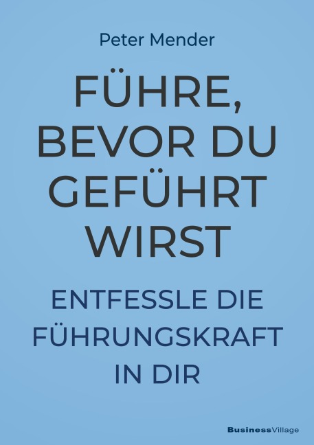 Führe, bevor du geführt wirst - Peter Mender