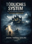 Cover-Bild zum Titel 'TÖDLICHES SYSTEM - Wer nicht funktioniert, verschwindet - PSYCHO-THRILLER' von 'Andre Thomas Gerling'