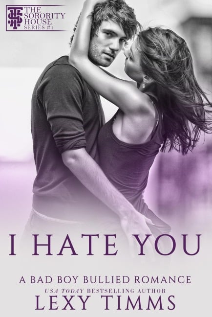 I Hate You (A Bad Boy Bullied Romance, #1) - Lexy Timms