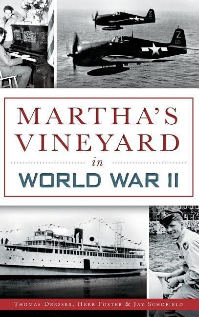 Martha's Vineyard in World War II - Thomas Dresser, Herb Foster, Jay Schofield