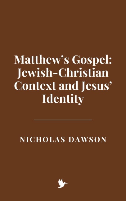 Matthew's Gospel: Jewish-Christian Context and Jesus' Identity - Nicholas Dawson