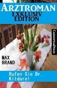 Cover-Bild zum Titel '¿Rufen Sie Doktor Kildare! Arztroman Exklusiv Edition' von 'Max Brand'