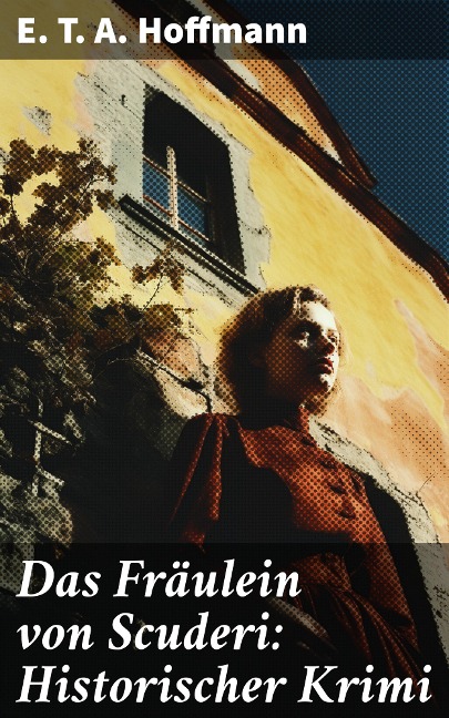 Das Fräulein von Scuderi: Historischer Krimi - E. T. A. Hoffmann