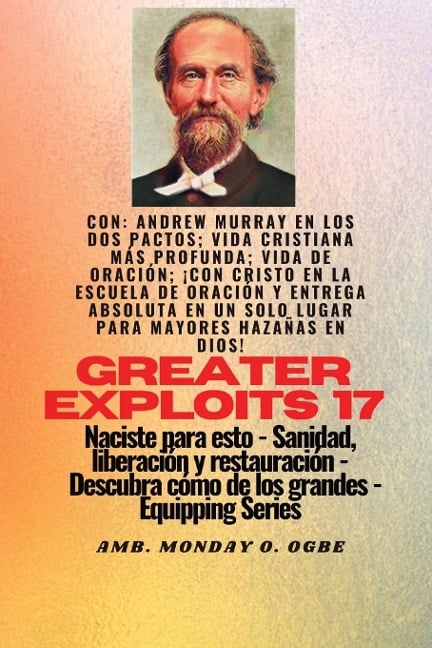 Mayores hazañas - 17 Con Andrew Murray en los dos Pactos; Vida cristiana más profunda; vida de.. - Andrew Murray, George Muller, Ambassador Monday O. Ogbe