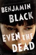 Cover-Bild zum Titel 'Even the Dead' von 'John Banville, Benjamin Black'