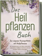 Cover-Bild zum Titel 'Das Heilpflanzen Buch: Zur eigenen Hausapotheke mit Heilpflanzen - 80 Heilpflanzen zur richtigen Zeit am Blatt erkennen, zubereiten, haltbar machen und am Körper sicher anwenden - mit Bildern' von 'Veronika Harms'