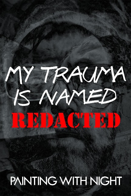 My Trauma is Named REDACTED - Painting With Night`