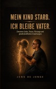 Cover-Bild zum Titel 'Mein Kind starb. Ich bleibe Vater.' von 'Jens De Jonge'