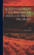Cover-Bild zum Titel 'Il Sacco Di Prato E Il Ritorno De' Medici in Firenze Nel Mdxii.' von 'Cesare Guasti'
