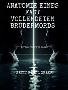 Cover-Bild zum Titel 'Anatomie eines fast vollendeten Brudermords' von 'Seyit Resul Özer'
