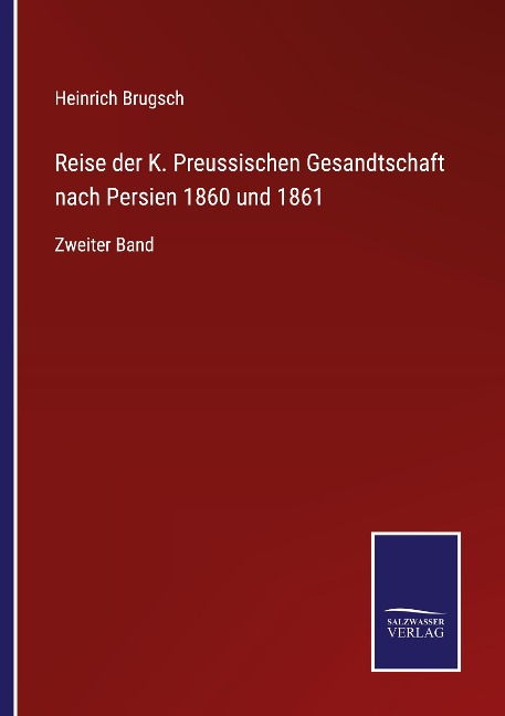 Reise der K. Preussischen Gesandtschaft nach Persien 1860 und 1861 - Heinrich Brugsch