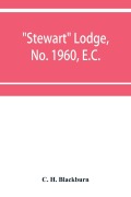 Cover-Bild zum Titel 'Stewart Lodge, No. 1960, E.C., holding at Rawal Pindi and Murree, under the district Grand Lodge of the Punjab' von 'C. H. Blackburn'