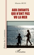 Cover-Bild zum Titel 'Aux enfants qui n'ont pas vu la mer' von 'Sébastien Archi'