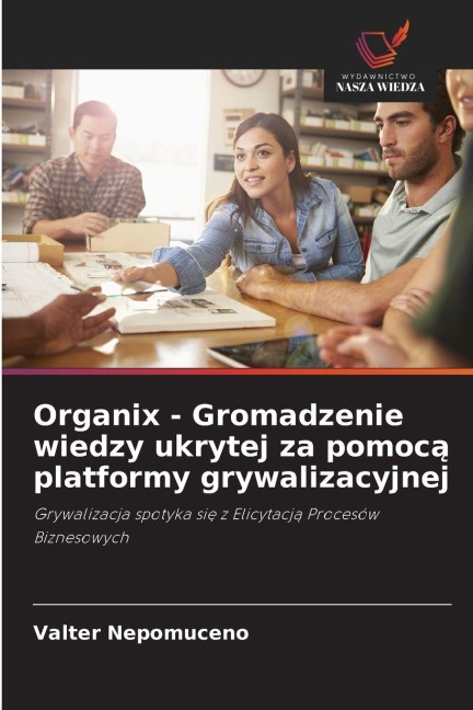 Organix - Gromadzenie wiedzy ukrytej za pomoc¿ platformy grywalizacyjnej - Valter Nepomuceno