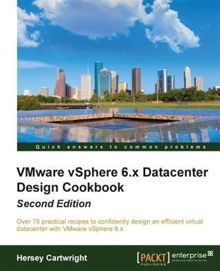 VMware vSphere 6.x Datacenter Design Cookbook - Second Edition - Hersey Cartwright