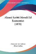 Alcuni Scritti Morali Ed Economici (1870) - Giovanni Arrivabene, Dino Carina