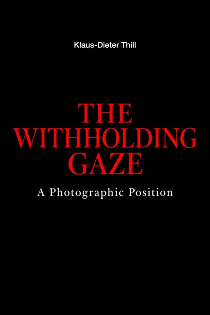 THE WITHHOLDING GAZE - Klaus-Dieter Thill