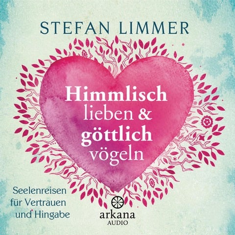 Himmlisch lieben und göttlich vögeln - Stefan Limmer