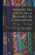 Cover-Bild zum Titel 'Histoire Des Villes De La Province De Constantine: La Calle Et Documents Pour Servir a L'histoire Des Anciennes Concessions Françaises D'afrique' von 'Charles Féraud'