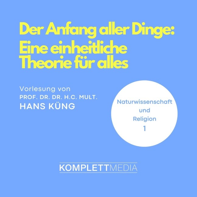 Naturwissenschaft und Religion 01: Der Anfang aller Dinge - Hans Küng