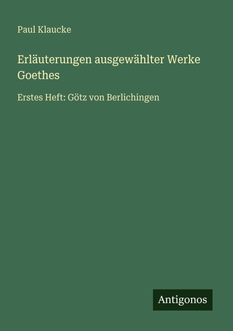 Erläuterungen ausgewählter Werke Goethes - Paul Klaucke