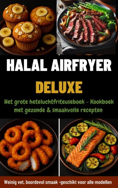 Halal Airfryer Deluxe: Het grote heteluchtfriteuseboek - Yasmin Rahimi