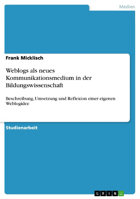Weblogs als neues Kommunikationsmedium in der Bildungswissenschaft - Frank Micklisch