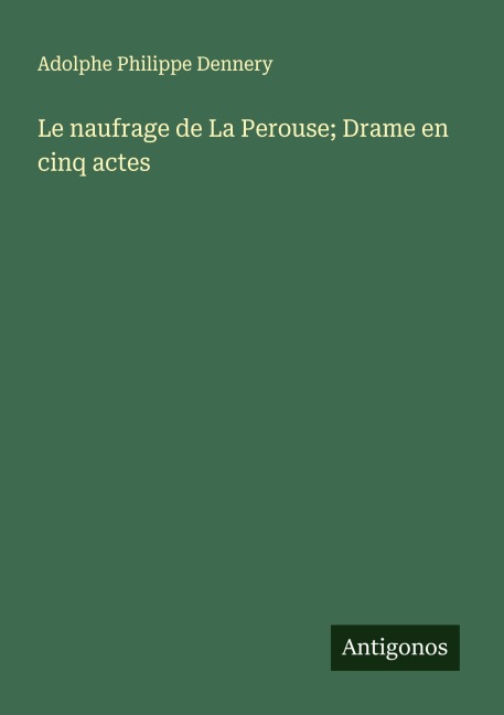 Le naufrage de La Perouse; Drame en cinq actes - Adolphe Philippe Dennery