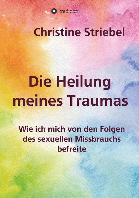 Die Heilung meines Traumas - Christine Striebel
