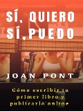 Cover-Bild zum Titel 'Sí, quiero. Sí, puedo. Cómo escribir tu primer libro y publicarlo online.' von 'Joan Pont'