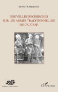 Cover-Bild zum Titel 'Nouvelles recherches sur les armes traditionnelles du Caucase' von 'Iaroslav Lebedynsky'