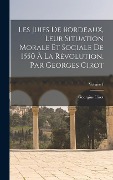 Les Juifs de Bordeaux, leur situation morale et sociale de 1550 à la Révolution. Par Georges Cirot; Volume 1 - 
