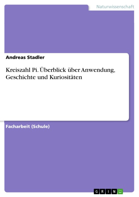 Kreiszahl Pi. Überblick über Anwendung, Geschichte und Kuriositäten - Andreas Stadler
