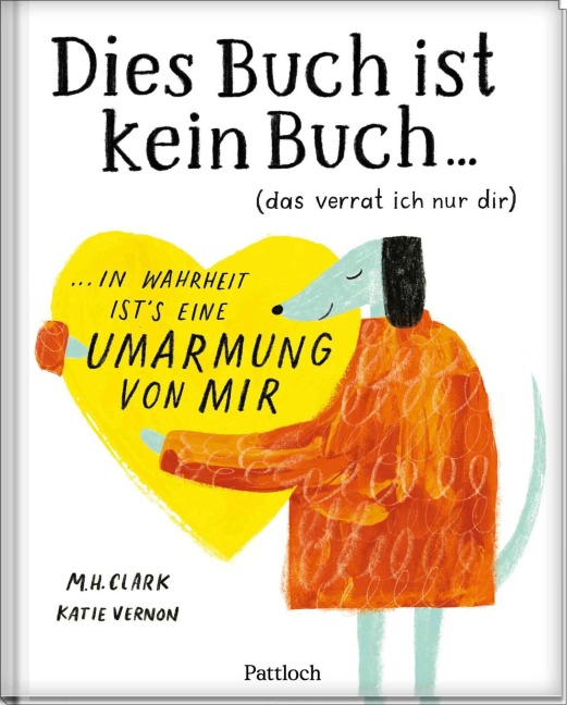 DIES BUCH IST KEIN BUCH (das verrat ich nur dir). In Wahrheit ist's eine UMARMUNG von mir! - M. H. Clark