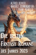 Cover-Bild zum Titel 'Die besten Fantasy Romane des Jahres 2023' von 'Alfred Bekker, Frank Rehfeld, Margret Schwekendiek, Pete Hackett'