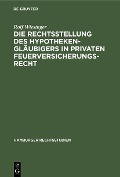 Die Rechtsstellung des Hypothekengläubigers in privaten Feuerversicherungsrecht - Rolf Wiesinger