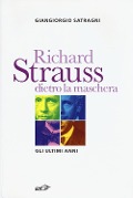 Cover-Bild zum Titel 'Richard Strauss dietro la maschera. Gli ultimi anni' von 'Giangiorgio Satragni'