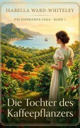 Cover-Bild zum Titel 'Die Tochter des Kaffeepflanzers' von 'Isabella Ward-Whiteley'