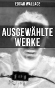Ausgewählte Werke von Edgar Wallace - Edgar Wallace